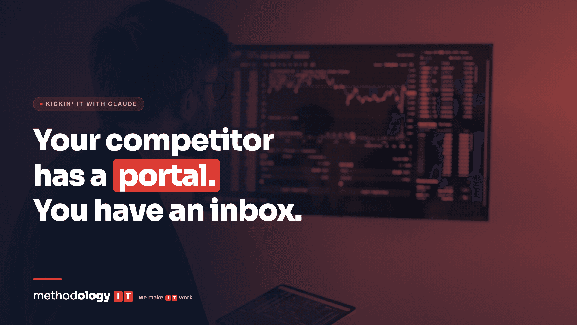 A person studying a large data dashboard in a darkened room, with the headline Your competitor has a portal. You have an inbox.