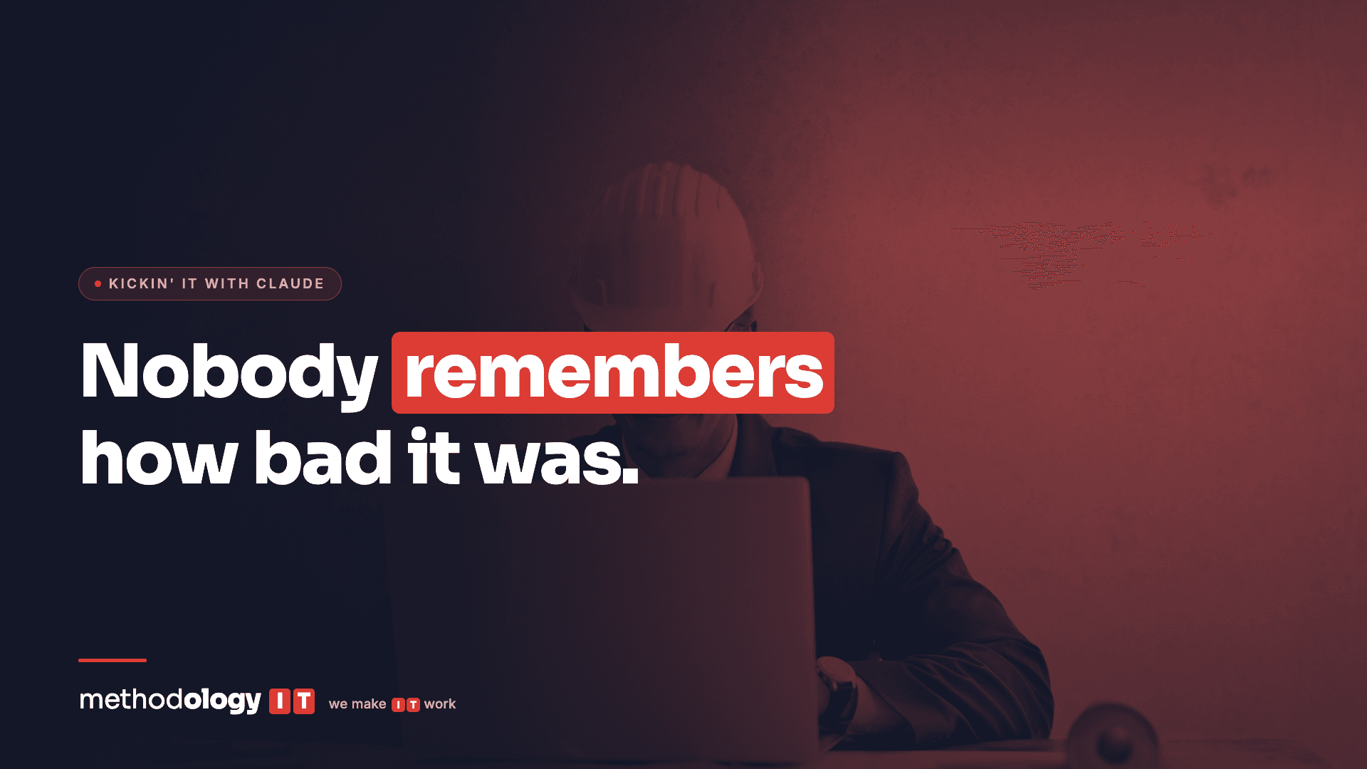 A site manager in a hard hat working at a laptop in low light, with the headline Nobody remembers how bad it was.